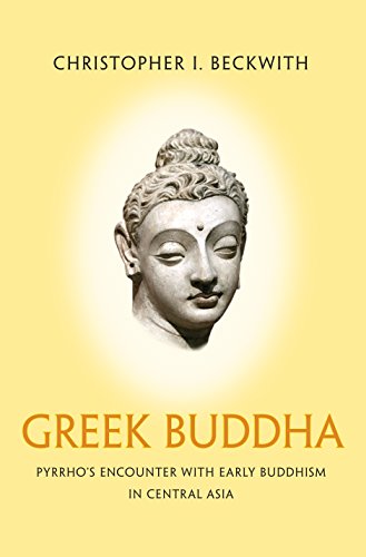 Stock image for Greek Buddha: Pyrrho's encounter with early Buddhism in Central Asia for sale by Robert Campbell Bookseller ABAC/ILAB