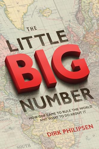 The Little Big Number: How Gdp Came to Rule the World and What to Do about It