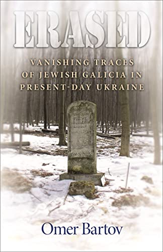 Erased : Vanishing Traces of Jewish Galicia in Present-Day Ukraine - Omer Bartov