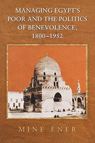 Beispielbild fr Managing Egypt's Poor and the Politics of Benevolence, 1800-1952 zum Verkauf von Blackwell's