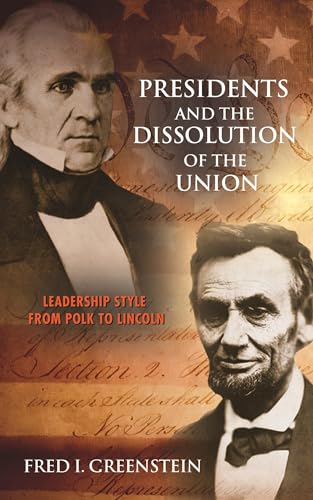 Stock image for Presidents and the Dissolution of the Union: Leadership Style from Polk to Lincoln for sale by Chiron Media