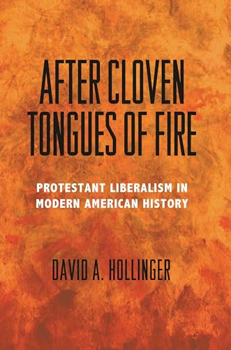9780691166636: After Cloven Tongues of Fire: Protestant Liberalism in Modern American History