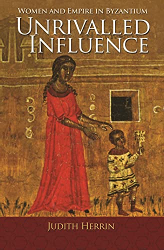 9780691166704: Unrivalled Influence: Women and Empire in Byzantium