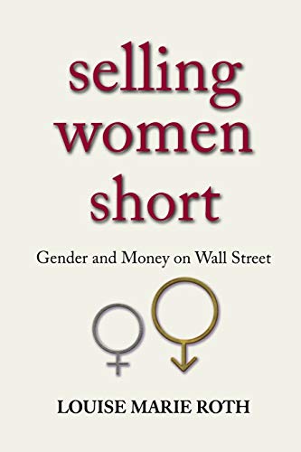 Beispielbild fr Selling Women Short : Gender and Money on Wall Street zum Verkauf von Better World Books
