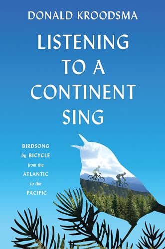 Beispielbild fr Listening to a Continent Sing: Birdsong by Bicycle from the Atlantic to the Pacific zum Verkauf von Decluttr