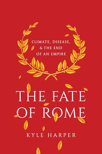 9780691166834: The Fate of Rome: Climate, Disease, and the End of an Empire