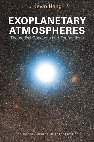 9780691166971: Exoplanetary Atmospheres: Theoretical Concepts and Foundations (Princeton Series in Astrophysics, 30)