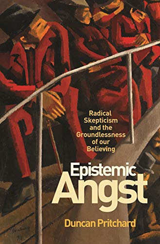 Stock image for Epistemic Angst: Radical Skepticism and the Groundlessness of Our Believing (Soochow University Lectures in Philosophy, 5) for sale by GF Books, Inc.