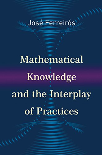 9780691167510: Mathematical Knowledge and the Interplay of Practices