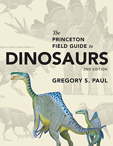 Beispielbild fr The Princeton Field Guide to Dinosaurs: Second Edition (Princeton Field Guides, 69) zum Verkauf von Goodwill