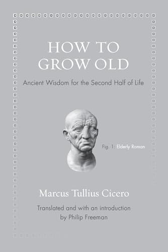 Stock image for How to Grow Old: Ancient Wisdom for the Second Half of Life (Ancient Wisdom for Modern Readers) for sale by Goodwill of Colorado