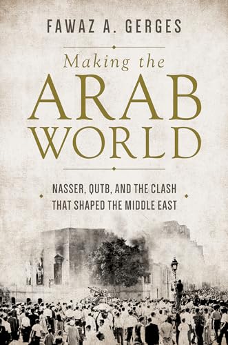 Beispielbild fr Making the Arab World : Nasser, Qutb, and the Clash That Shaped the Middle East zum Verkauf von Better World Books