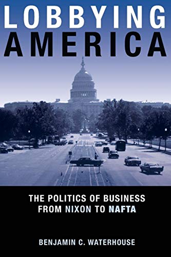 9780691168012: Lobbying America: The Politics of Business from Nixon to NAFTA (Politics and Society in Modern America, 99)