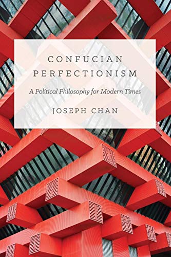Beispielbild fr Confucian Perfectionism: A Political Philosophy for Modern Times (The Princeton-China Series, 6) zum Verkauf von KuleliBooks