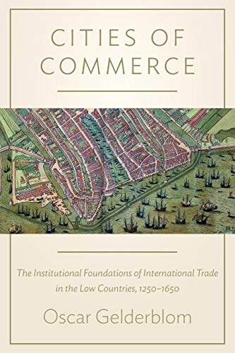 9780691168203: Cities of Commerce: The Institutional Foundations of International Trade in the Low Countries, 1250-1650 (The Princeton Economic History of the Western World)