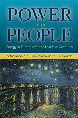 Stock image for Power to the People: Energy in Europe over the Last Five Centuries (The Princeton Economic History of the Western World, 46) for sale by Solr Books