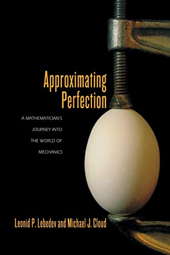 Imagen de archivo de Approximating Perfection : A Mathematician's Journey into the World of Mechanics a la venta por Better World Books: West