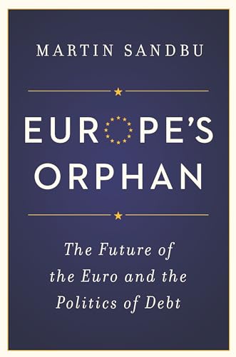 9780691168302: Europe’s Orphan: The Future of the Euro and the Politics of Debt