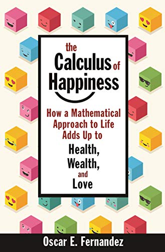 Beispielbild fr The Calculus of Happiness : How a Mathematical Approach to Life Adds up to Health, Wealth, and Love zum Verkauf von Better World Books