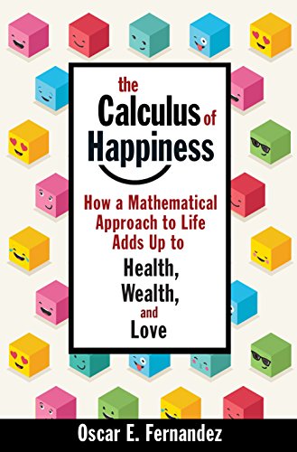 Imagen de archivo de The Calculus of Happiness: How a Mathematical Approach to Life Adds Up to Health, Wealth, and Love a la venta por HPB-Red
