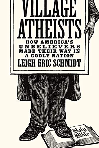 Stock image for Village Atheists : How America's Unbelievers Made Their Way in a Godly Nation for sale by Better World Books: West