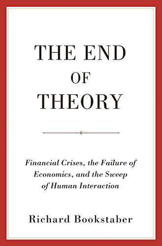 Beispielbild fr The End of Theory : Financial Crises, the Failure of Economics, and the Sweep of Human Interaction zum Verkauf von Better World Books
