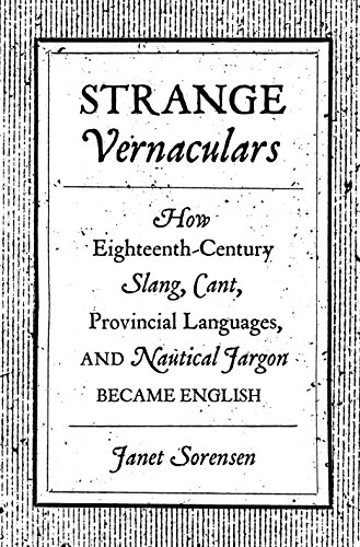 9780691169026: Strange Vernaculars: How Eighteenth-Century Slang, Cant, Provincial Languages, and Nautical Jargon Became English