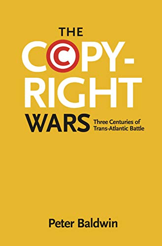 9780691169095: The Copyright Wars: Three Centuries of Trans-Atlantic Battle