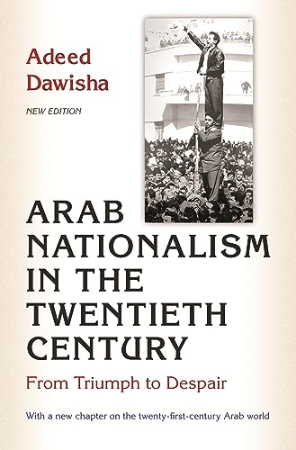 Stock image for Arab Nationalism in the Twentieth Century: From Triumph to Despair - New Edition with a new chapter on the twenty-first-century Arab world for sale by SecondSale