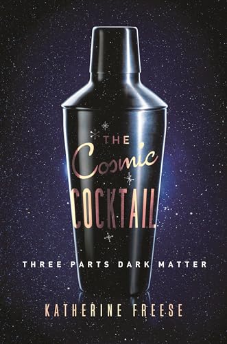 9780691169187: The Cosmic Cocktail - Three Parts Dark Matter: Three Parts Dark Matter: 27 (Science Essentials, 27)