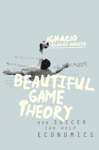 9780691169255: Beautiful Game Theory: How Soccer Can Help Economics