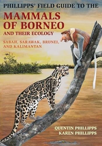 Imagen de archivo de Phillipps' Field Guide to the Mammals of Borneo and Their Ecology: Sabah, Sarawak, Brunei, and Kalimantan (Princeton Field Guides) a la venta por Lakeside Books
