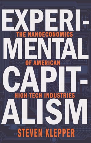 9780691169620: Experimental Capitalism: The Nanoeconomics of American High-Tech Industries (The Kauffman Foundation Series on Innovation and Entrepreneurship): 17