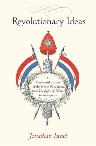 9780691169712: Revolutionary Ideas: An Intellectual History of the French Revolution from The Rights of Man to Robespierre