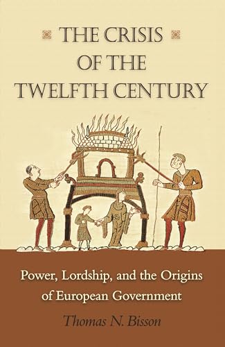 Stock image for The Crisis of the Twelfth Century: Power, Lordship, and the Origins of European Government for sale by Greenway