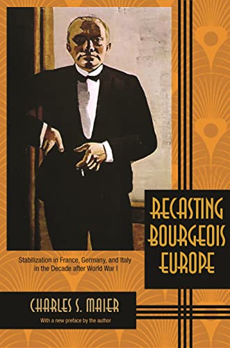 9780691169798: Recasting Bourgeois Europe: Stabilization in France, Germany, and Italy in the Decade after World War I