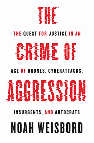 Beispielbild fr The Crime of Aggression: The Quest for Justice in an Age of Drones, Cyberattacks, Insurgents, and Autocrats: 31 (Human Rights and Crimes against Humanity, 31) zum Verkauf von WorldofBooks