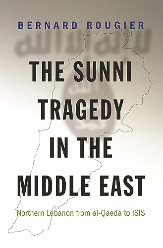 Beispielbild fr The Sunni Tragedy in the Middle East : Northern Lebanon from Al-Qaeda to ISIS zum Verkauf von Better World Books