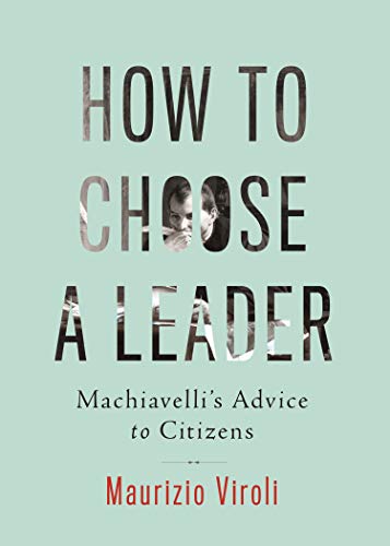 Beispielbild fr How to Choose a Leader: Machiavelli's Advice to Citizens zum Verkauf von SecondSale