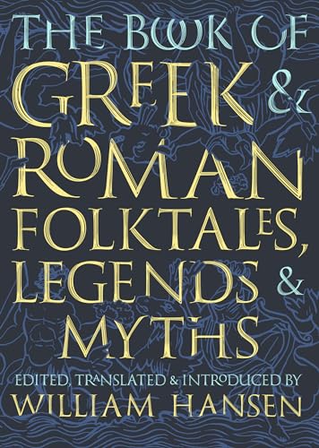 Imagen de archivo de The Book of Greek and Roman Folktales, Legends, and Myths a la venta por Powell's Bookstores Chicago, ABAA