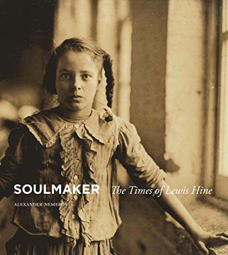 Stock image for Soulmaker: The Times of Lewis Hine for sale by HPB-Blue