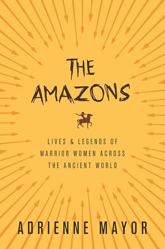 9780691170275: The Amazons: Lives and Legends of Warrior Women across the Ancient World