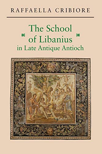 Stock image for The School of Libanius in Late Antique Antioch for sale by GF Books, Inc.