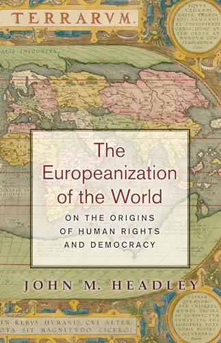 Imagen de archivo de The Europeanization of the World On the Origins of Human Rights and Democracy a la venta por PBShop.store US