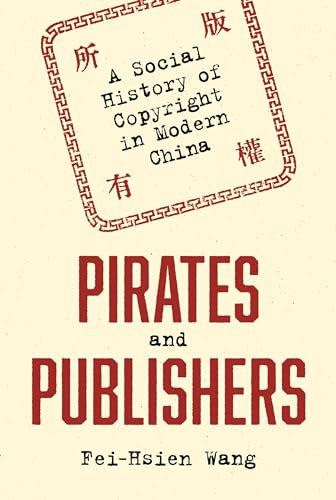 Stock image for Pirates and Publishers: A Social History of Copyright in Modern China (Histories of Economic Life, 6) for sale by SecondSale