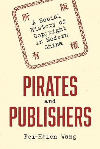 

Pirates and Publishers: A Social History of Copyright in Modern China (Studies of the Weatherhead East Asian Institute)