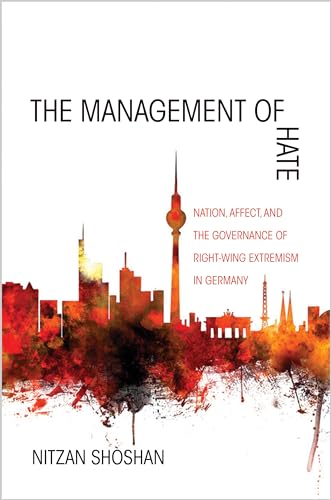 Imagen de archivo de The Management of Hate: Nation, Affect, and the Governance of Right-Wing Extremism in Germany a la venta por Chiron Media