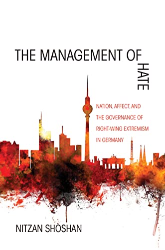 Imagen de archivo de The Management of Hate: Nation, Affect, and the Governance of Right-Wing Extremism in Germany a la venta por Chiron Media