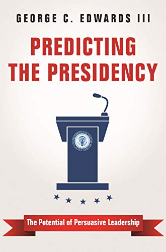 9780691172019: Predicting the Presidency: The Potential of Persuasive Leadership