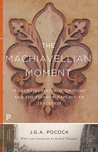 Imagen de archivo de The Machiavellian Moment: Florentine Political Thought and the Atlantic Republican Tradition (Princeton Classics): 25 a la venta por WorldofBooks